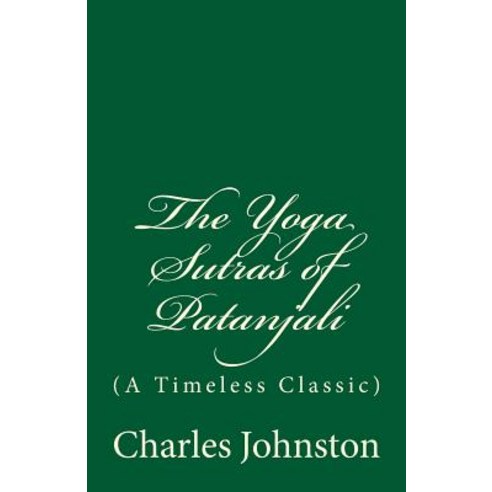 The Yoga Sutras of Patanjali: (A Timeless Classic) Paperback, Createspace Independent Publishing Platform