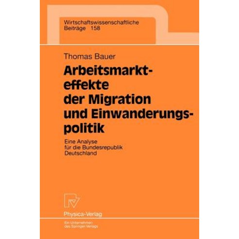 Arbeitsmarkteffekte Der Migration Und Einwanderungspolitik: Eine Analyse Fur Die Bundesrepublik Deutschland (1998) Paperback, Physica-Verlag