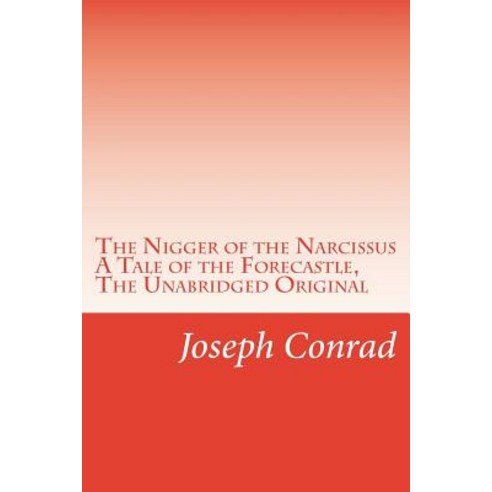 The Nigger of the Narcissus a Tale of the Forecastle the Unabridged Original: (Rgv Classic) Paperback, Createspace Independent Publishing Platform