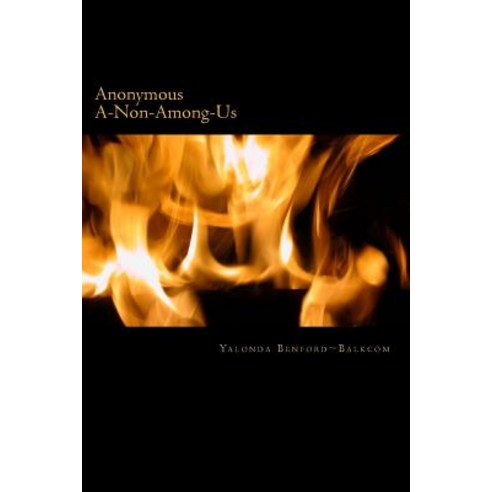 Anonyomous a Non Among Us: Without Any Name Acknowledged Paperback, Createspace Independent Publishing Platform