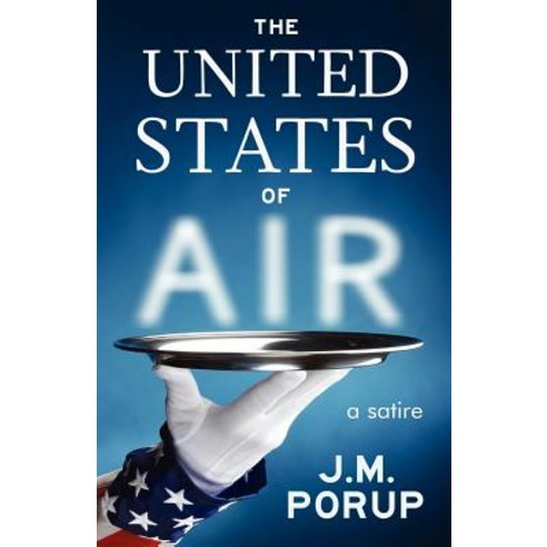 The United States of Air: A Satire Paperback, J.M. Porup