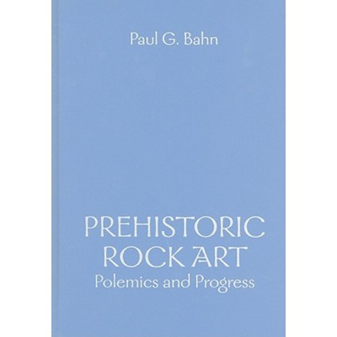 Prehistoric Rock Art: Polemics and Progress: The 2006 Rhind Lectures for the Society of Antiquaries of Scotland Hardcover, Cambridge University Press