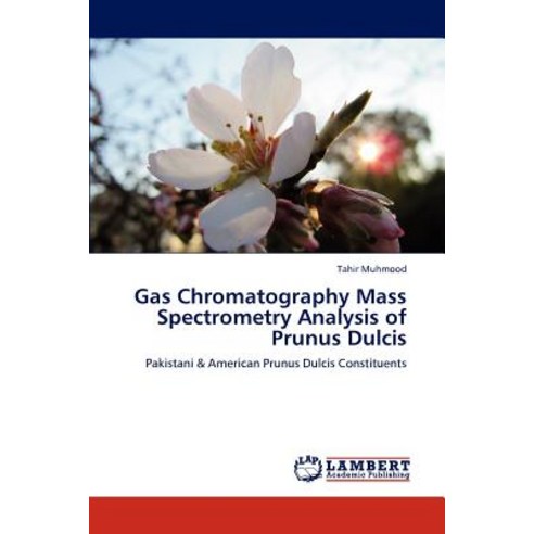 Gas Chromatography Mass Spectrometry Analysis of Prunus Dulcis Paperback, LAP Lambert Academic Publishing