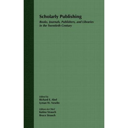 Scholarly Publishing: Books Journals Publishers and Libraries in the Twentieth Century Hardcover, Wiley