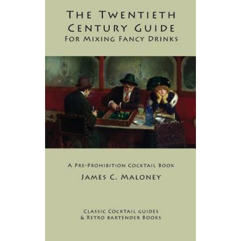 The Twentieth-Century Guide for Mixing Fancy Drinks: A Pre-Prohibition Cocktail Book Paperback, Kalevala Books