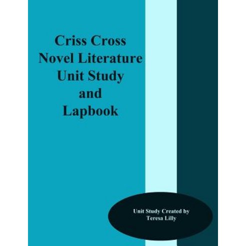 Criss-Cross Novel Literature Unit Study and Lapbook Paperback, Createspace Independent Publishing Platform