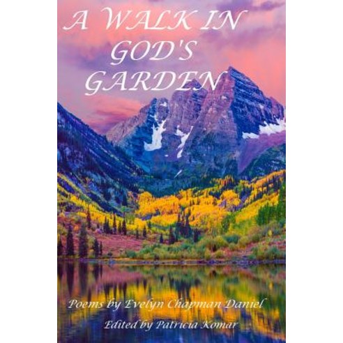 A Walk in God''s Garden: Poems by Evelyn Chapman Daniel Paperback, Createspace Independent Publishing Platform