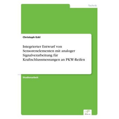 Integrierter Entwurf Von Sensorenelementen Mit Analoger Signalverarbeitung Fur Kraftschlussmessungen an Pkw-Reifen Paperback, Diplom.de