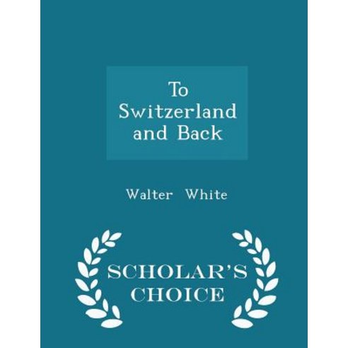 To Switzerland and Back - Scholar''s Choice Edition Paperback