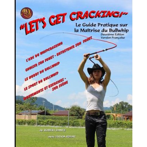 Let''s Get Cracking (French): Le Guide Pratique Sur La Maitrise Du Bullwhip Paperback, Createspace Independent Publishing Platform