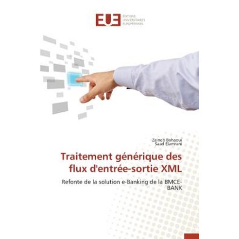 Traitement Generique Des Flux D''Entree-Sortie XML = Traitement Ga(c)Na(c)Rique Des Flux D''Entra(c)E-Sortie XML Paperback, Omniscriptum