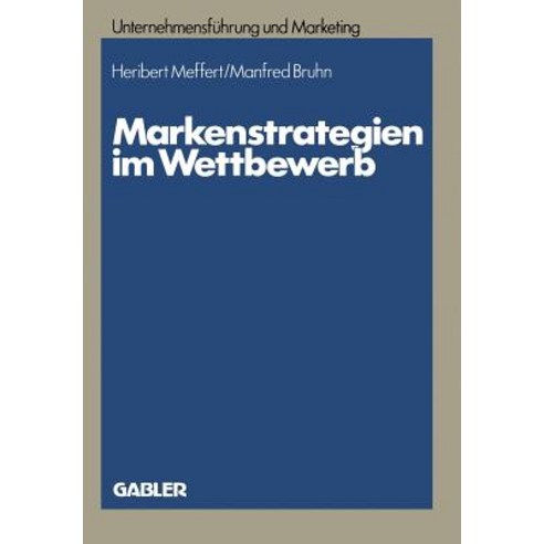 Markenstrategien Im Wettbewerb: Empirische Untersuchungen Zur Akzeptanz Von Hersteller- Handels- Und Gattungsmarken Paperback, Gabler Verlag