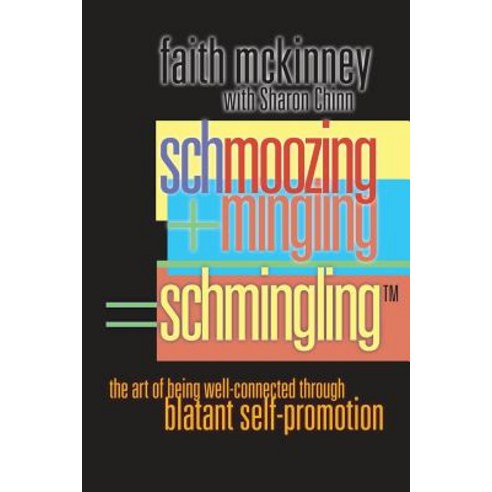 Schmingling: The Art of Being Well-Connected Through Blatant Self-Promotion Paperback, Createspace Independent Publishing Platform