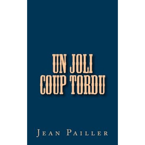 Un Joli Coup Tordu Paperback, Createspace Independent Publishing Platform