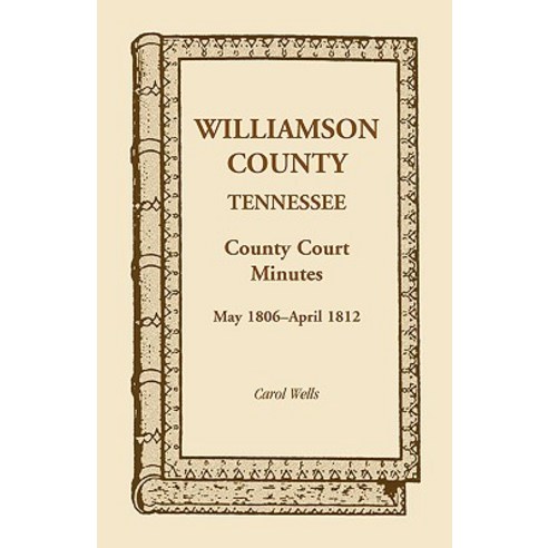 Williamson County Tennessee County Court Minutes May 1806 - April 1812 Paperback, Heritage Books