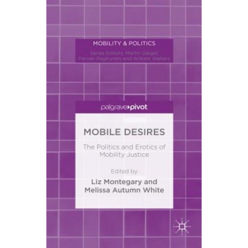 Mobile Desires: The Politics and Erotics of Mobility Justice Hardcover, Palgrave Pivot