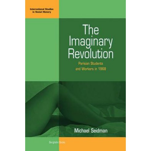 The Imaginary Revolution: Parisian Students and Workers in 1968 Hardcover, Berghahn Books