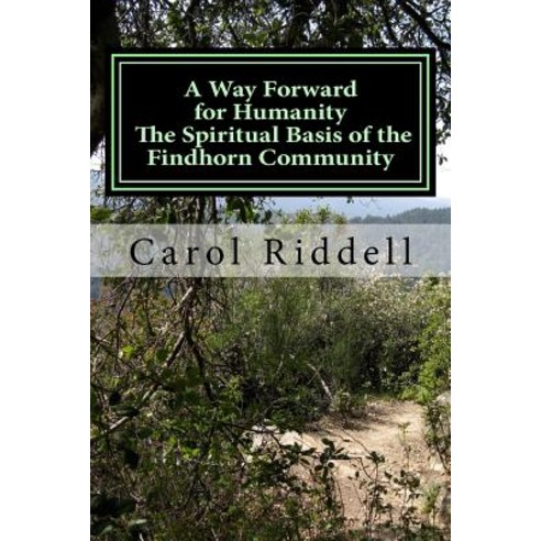 A Way Forward for Humanity: The Spiritual Basis of the Findhorn Community Paperback, Createspace Independent Publishing Platform