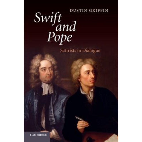 Swift and Pope:Satirists in Dialogue, Cambridge University Press