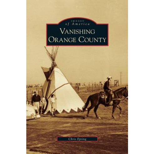 Vanishing Orange County Hardcover, Arcadia Publishing Library Editions