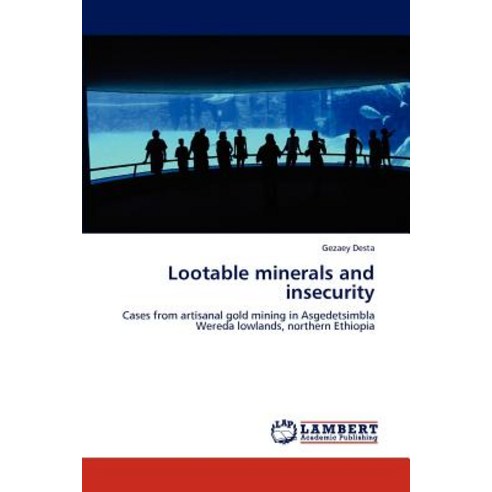 Lootable Minerals and Insecurity Paperback, LAP Lambert Academic Publishing