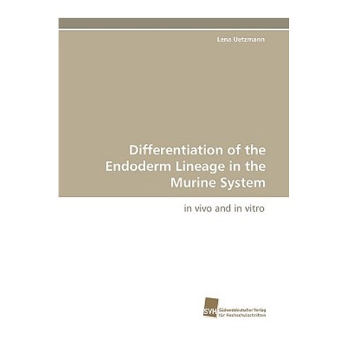 Differentiation of the Endoderm Lineage in the Murine System Paperback, Sudwestdeutscher Verlag Fur Hochschulschrifte