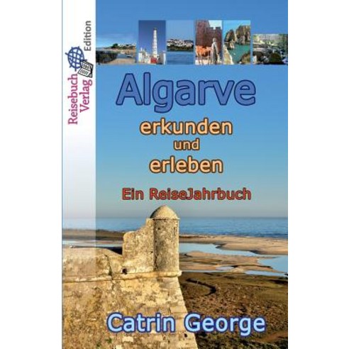 Algarve Erkunden Und Erleben: Ein Reisejahrbuch Paperback, Createspace Independent Publishing Platform