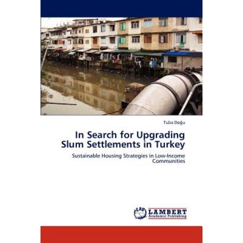 In Search for Upgrading Slum Settlements in Turkey Paperback, LAP Lambert Academic Publishing