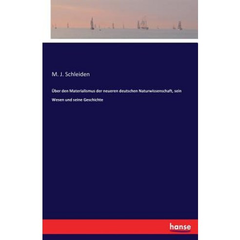 Uber Den Materialismus Der Neueren Deutschen Naturwissenschaft Sein Wesen Und Seine Geschichte Paperback, Hansebooks