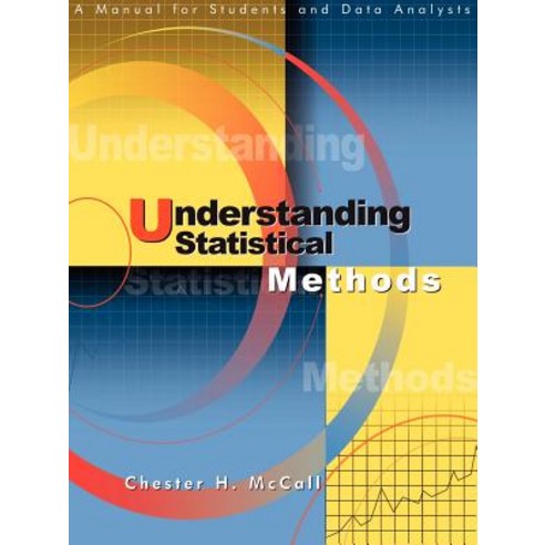 Understanding Statistical Methods: A Manual for Students and Data Analysts Paperback, iUniverse