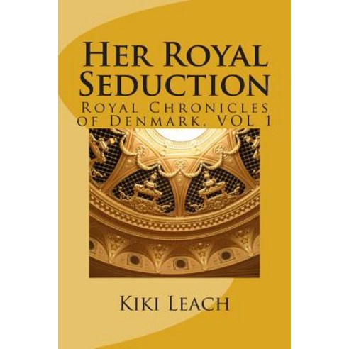 Her Royal Seduction Paperback, Createspace Independent Publishing Platform