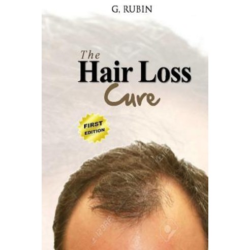 Hair Loss Cure: A Revolutionary Hair Loss Treatment You Can Use at Home to Grow Your Hair Back Paperback, Createspace Independent Publishing Platform