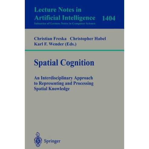 Spatial Cognition: An Interdisciplinary Approach to Representing and Processing Spatial Knowledge Paperback, Springer