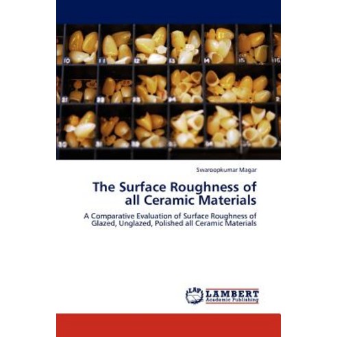 The Surface Roughness of All Ceramic Materials Paperback, LAP Lambert Academic Publishing