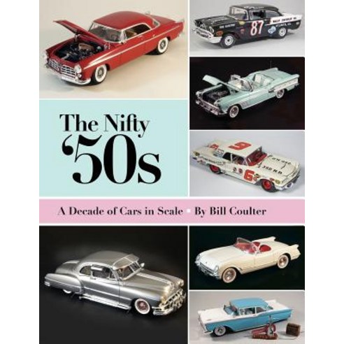 The Nifty ''50s: A Decade of Cars in Scale Paperback, Createspace Independent Publishing Platform