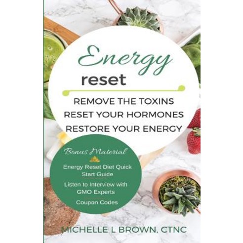 Energy Reset: Remove the Toxins Reset Your Hormones Restore Your Energy Paperback, Createspace Independent Publishing Platform