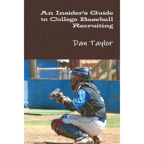 An Insider''s Guide to College Baseball Recruiting Paperback, Lulu.com
