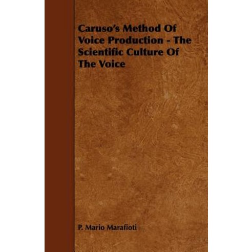 Caruso''s Method of Voice Production - The Scientific Culture of the Voice Paperback, Gebert Press