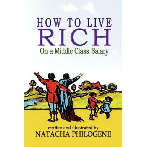How to Live Rich on a Middle Class Salary Paperback, Authorhouse