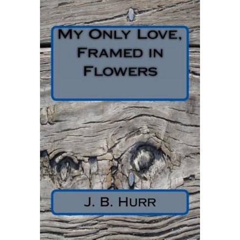 My Only Love Framed in Flowers Paperback, Createspace