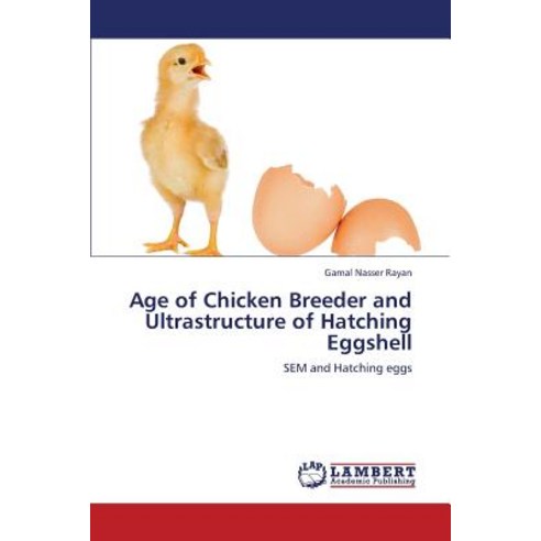 Age of Chicken Breeder and Ultrastructure of Hatching Eggshell Paperback, LAP Lambert Academic Publishing