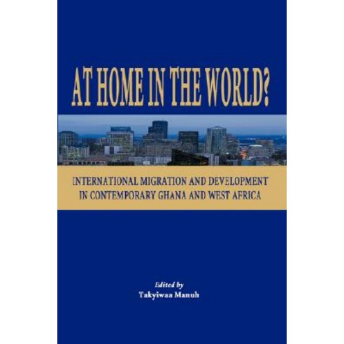 At Home in the World? International Migration and Development in Contemporary Ghana and West Africa Paperback, Sub-Saharan Publishers