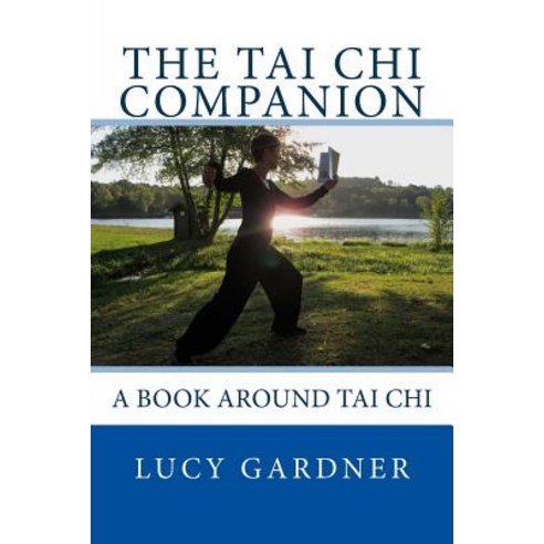 The Tai Chi Companion: A Book Around Tai Chi Paperback, Createspace Independent Publishing Platform
