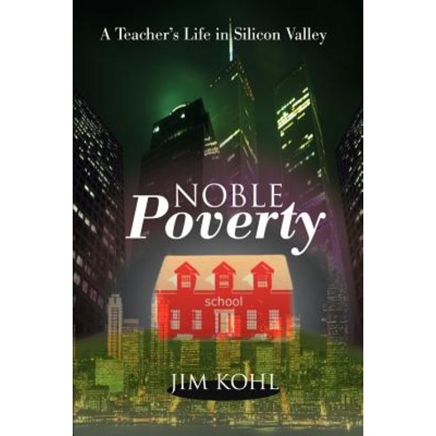 Noble Poverty: A Teacher''s Life in Silicon Valley Paperback, Writers Club Press