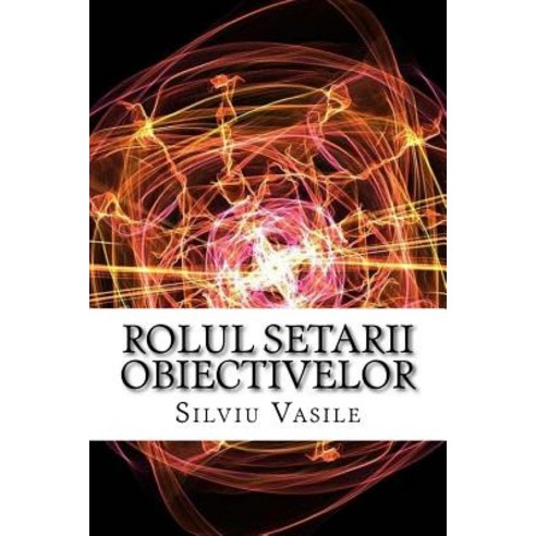 Rolul Setarii Obiectivelor Paperback, Createspace Independent Publishing Platform