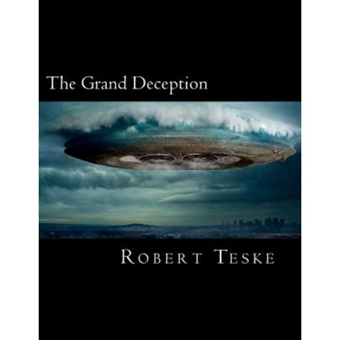 The Grand Deception: They''re Already Here Have Been for a Long Time and They''re Still Coming... Paperback, Createspace Independent Publishing Platform