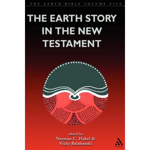 The Earth Story in the New Testament: Volume 5 Paperback, Continnuum-3pl