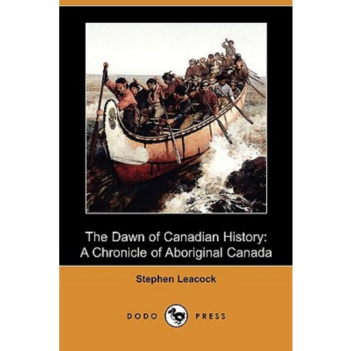 The Dawn of Canadian History: A Chronicle of Aboriginal Canada (Dodo Press) Paperback, Dodo Press