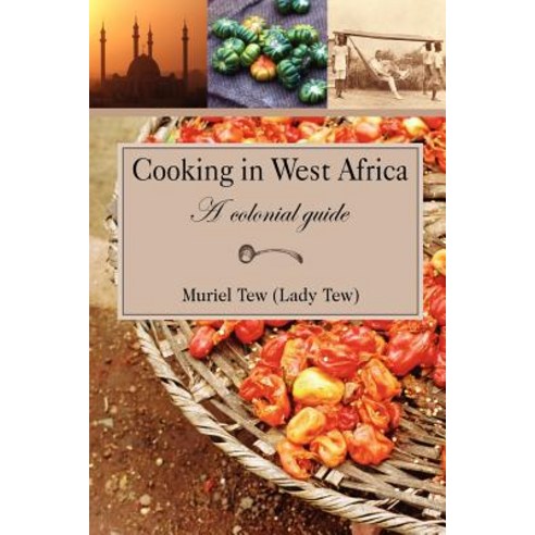 Cooking in West Africa: A Colonial Guide Paperback, Jeppestown Press