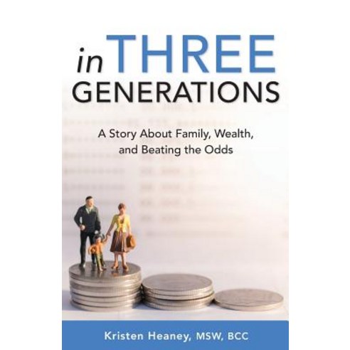 In Three Generations: A Story about Family Wealth and Beating the Odds Paperback, Blue Tide Press